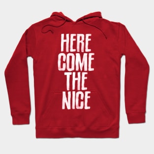 Here Come The Nice Hoodie